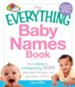 The Everything Baby Names Book: From classic to contemporary, 50,000 baby names that you-and your child--will love - eBook