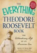 The Everything Theodore Roosevelt Book: The extraordinary life of an American icon - eBook