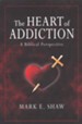The Heart of Addiction: A Biblical Perspective
