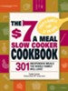 The $7 a Meal Slow Cooker Cookbook: 301 Delicious, Nutritious Recipes the Whole Family Will Love! - eBook