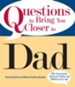Questions To Bring You Closer To Dad: 100+ Conversation Starters for Fathers and Children of Any Age! - eBook