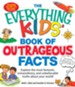 The Everything KIDS' Book of Outrageous Facts: Explore the most fantastic, extraordinary, and unbelievable truths about your world! - eBook