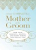 The Complete Mother of the Groom: How to be Graceful, Helpful and Happy During This Special Time - eBook