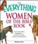 The Everything Women of the Bible Book: From Eve to Mary Magdalene-a history of saints, queens, and matriarchs - eBook