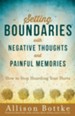 Setting Boundaries with Negative Thoughts and Painful Memories: How to Stop Hoarding Your Hurts - eBook