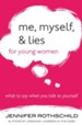 Me, Myself, and Lies for Young Women: What to Say When You Talk to Yourself - eBook