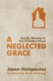 Neglected Grace, A: Family Worship in the Christian Home
