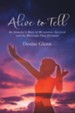 Alive to Tell: An Amputee'S Story of Miraculous Survival and the Blessings That Followed - eBook