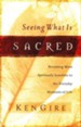 Seeing What is Sacred: Becoming More Spiritually Sensitive to the Everyday Moments of Life