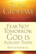Fear Not Tomorrow, God Is Already There Devotional: 100 Certain Truths for Uncertain Times - eBook