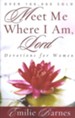 Meet Me Where I Am, Lord: Devotions for Women: