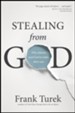 Stealing from God: Why Atheists Need God to Make Their Case
