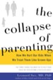 The Collapse of Parenting: How We Hurt Our Kids When We Treat Them Like Grown-Ups - eBook