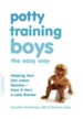Potty Training Boys the Easy Way: Helping Your Son Learn Quickly-Even If He's a Late Starter - eBook