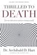 Thrilled to Death: How the Endless Pursuit of Pleasure Is Leaving Us Numb
