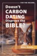 Doesn't Carbon Dating Disprove the Bible? Booklet