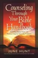 Counseling Through Your Bible Handbook: Providing  Biblical Hope and Practical Help for Everyday Problems