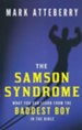 The Samson Syndrome: What You Can Learn from the Baddest Boy in the Bible