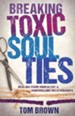 Breaking Toxic Soul Ties: Healing from Unhealthy and Controlling Relationships - eBook