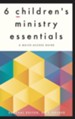 6 Children's Ministry Essentials: A Quick-Access Guide - eBook