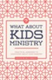 What About Kids Ministry? Practical Answers to Questions About Kids Ministry