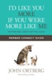 I'd Like You More if You Were More like Me Member Connect Guide: Getting Real about Getting Close - eBook