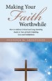 Making Your Faith Worthwhile: How to Address Critical and Long-Standing Needs in View of God'S Unfailing Love and Faithfulness - eBook