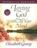 Loving God with All Your Mind Interactive Workbook for Use with the DVD