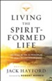 Living the Spirit-Formed Life: Growing in the 10 Principles of Spirit-Filled Discipleship / Revised - eBook