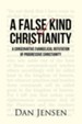 A False Kind of Christianity: A Conservative Evangelical Refutation of Progressive Christianity - eBook