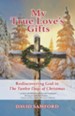 My True Love'S Gifts: Rediscovering God in The Twelve Days of Christmas - eBook