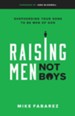 Raising Men, Not Boys: Shepherding Your Sons to be Men of God - eBook