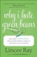 Why I Hate Green Beans: And Other Confessions about Relationships, Reality TV, and How We See Ourselves - eBook