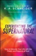 Experiencing the Supernatural: How to Saturate Your Life with the Power and Presence of God - eBook