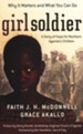Girl Soldier: A Story of Hope for Northern Uganda's Children
