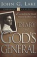Diary of God's General: Excerpts from the Miracle Ministry of John G. Lake