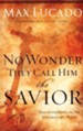 No Wonder They Call Him the Savior: Experiencing the Truth of the Cross