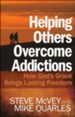 Helping Others Overcome Addictions: How God's Grace Brings Lasting Freedom