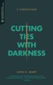 Cutting Ties with Darkness: 2 Corinthians - eBook