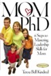 Mom Ph.D.: A Simple 6 Step Course on Leadership Skills for Moms - eBook