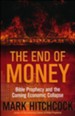 The End of Money: Bible Prophecy and the Coming   Economic Collapse