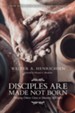 Disciples Are Made Not Born: Helping Others Grow to Maturity in Christ - eBook