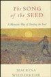 The Song of the Seed: A Monastic Way of Tending the Soul