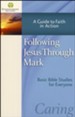 Following Jesus Through Mark: A Guide to Faith in Action (Mark)