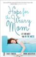 Hope for the Weary Mom: Let God Meet You in the Mess