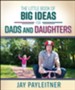 The Little Book of Big Ideas for Dads and Daughters