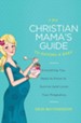 The Christian Mama's Guide to Having a Baby