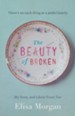 The Beauty of Broken: My Story and Likely Yours Too