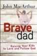 Brave Dad: Raising Your Kids to Love and Follow God