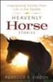 Heavenly Horse Stories: Inspirational Stories from Life in the Saddle